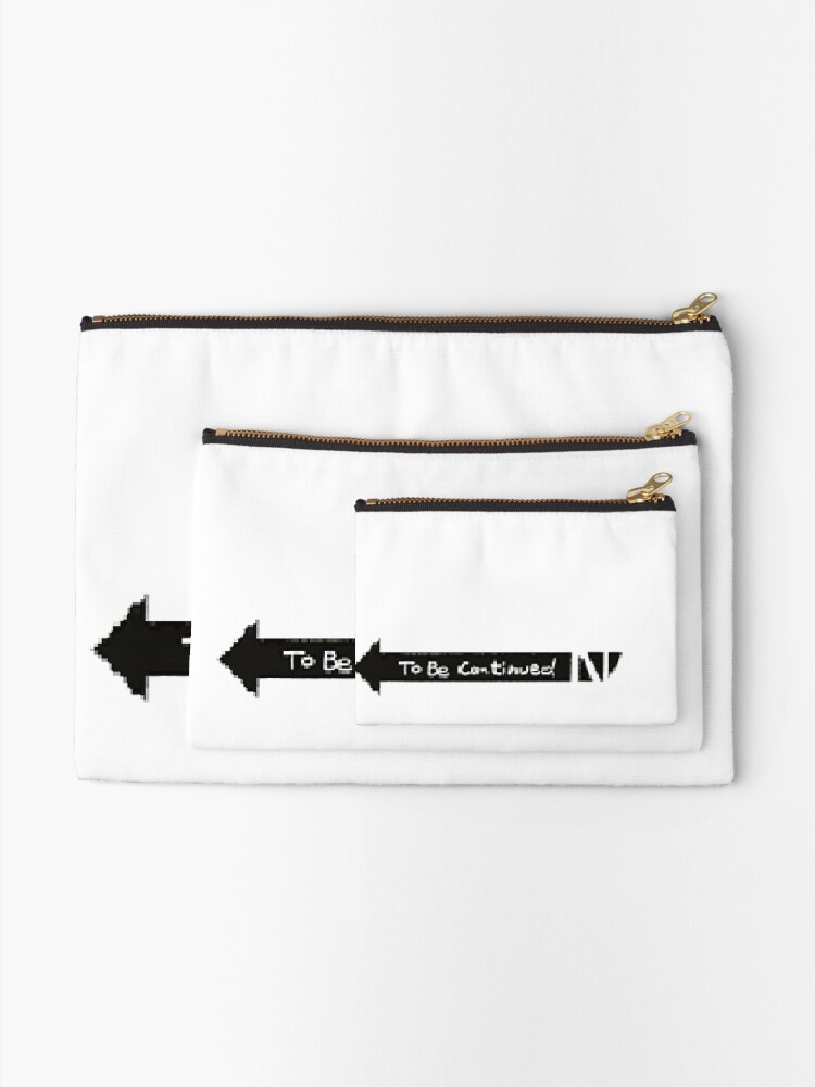 To Be Continued Meme Zipper Pouch By N00bsforeva Redbubble