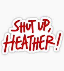 Shut Up, Heather! Sticker