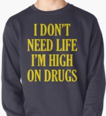 Ich brauche kein Leben Ich bin high auf Drogen Sweatshirt