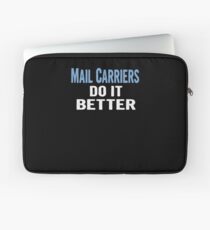 Mail Carriers Do It Better - Funny Gift Idea Laptop Sleeve