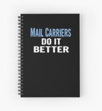 Mail Carriers Do It Better - Funny Gift Idea Spiral Notebook