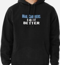Mail Carriers Do It Better - Funny Gift Idea Pullover Hoodie