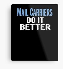 Mail Carriers Do It Better - Funny Gift Idea Metal Print