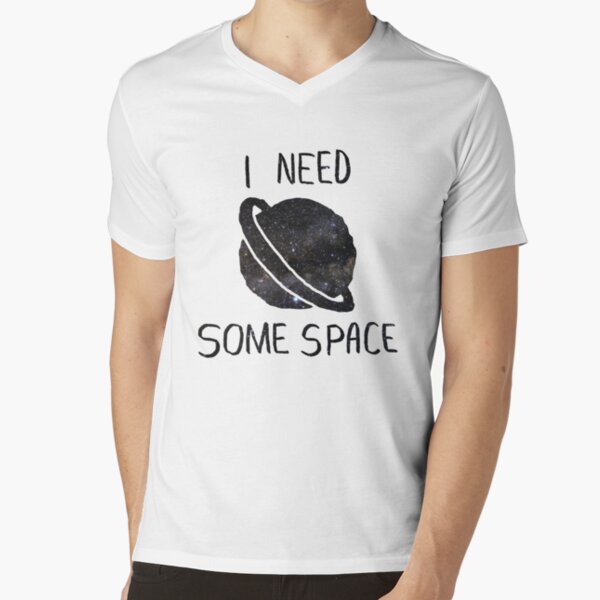 i need some space tshirt