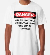 Danger Highly Unstable Without Coffee Long T-Shirt