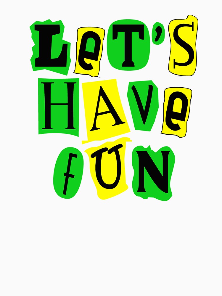 Let's Have Fun Colorful T-shirt by Rightbrainwoman