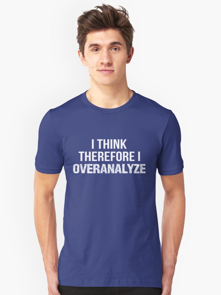 Alternate view of I Think Therefore I OVERANALYZE Slim Fit T-Shirt