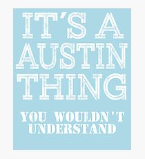 Its A AUSTIN Thing Funny Cute Gift T Shirt Family Reunion Party Matching Photographic Print