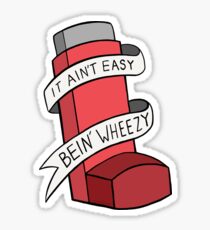 It ain't easy bein' wheezy (Red) Sticker