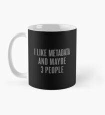 I Like Metadata And Maybe 3 People - White Tone Edition Classic Mug