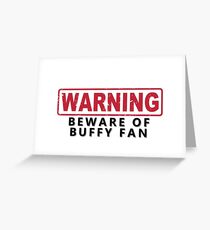 WARNING -Beware of Buffy Fan Greeting Card