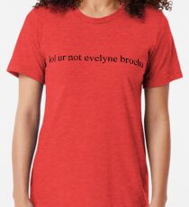 lol ur not evelyne brochu Tri-blend T-Shirt