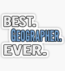 Best. Geographer. Ever. - Cool Gift Idea Sticker