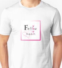 Follow Your Heart. Unisex T-Shirt