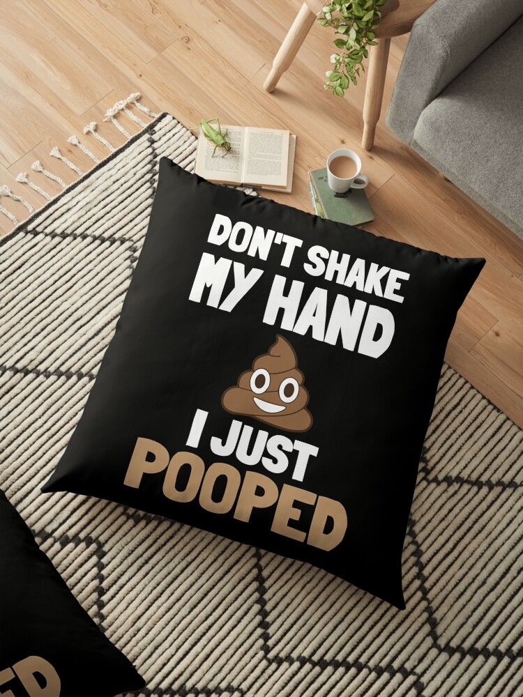 Don T Shake My Hand I Just Pooped Poop Emoji Funny Poop Emoji Shirt Poop Funny Shirts And Hoodies Floor Pillow By Itaistiklaro