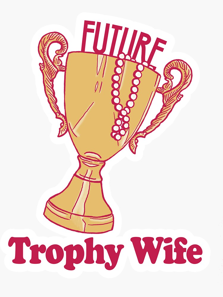 FUTURE TROPHY WIFE Sticker By UrbanBratz Redbubble   Bg,f8f8f8 Flat,750x,075,f Pad,750x1000,f8f8f8.u1 