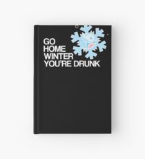 Go home winter you're DRUNK! Hardcover Journal