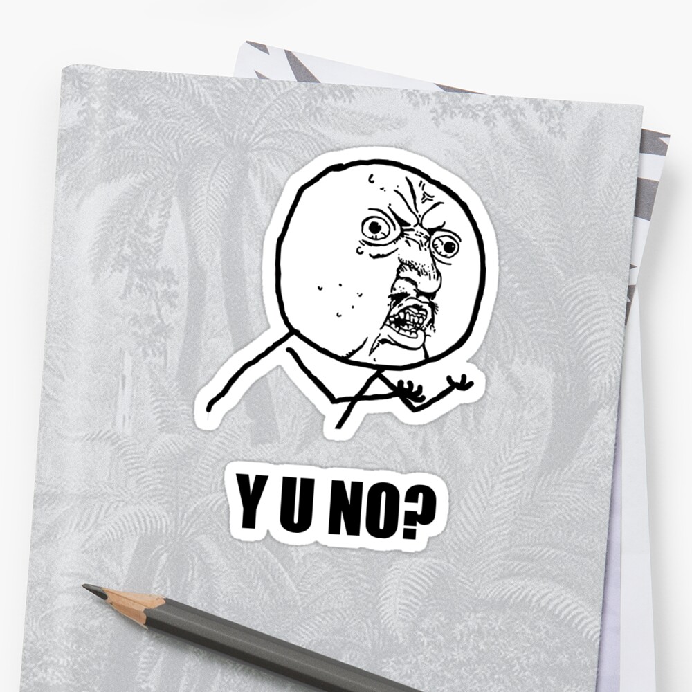 Y U No Sticker By Shopmememe Redbubble