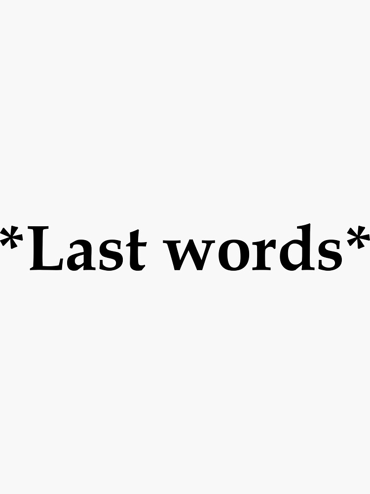 &ldquo;Last words&rdquo; Stickers by Madebyanonymous | Redbubble