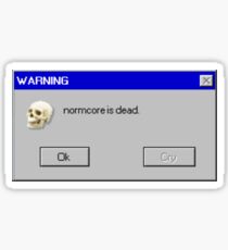 normcore is dead Sticker