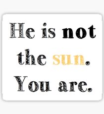 Er ist nicht die Sonne. Du bist. Sticker