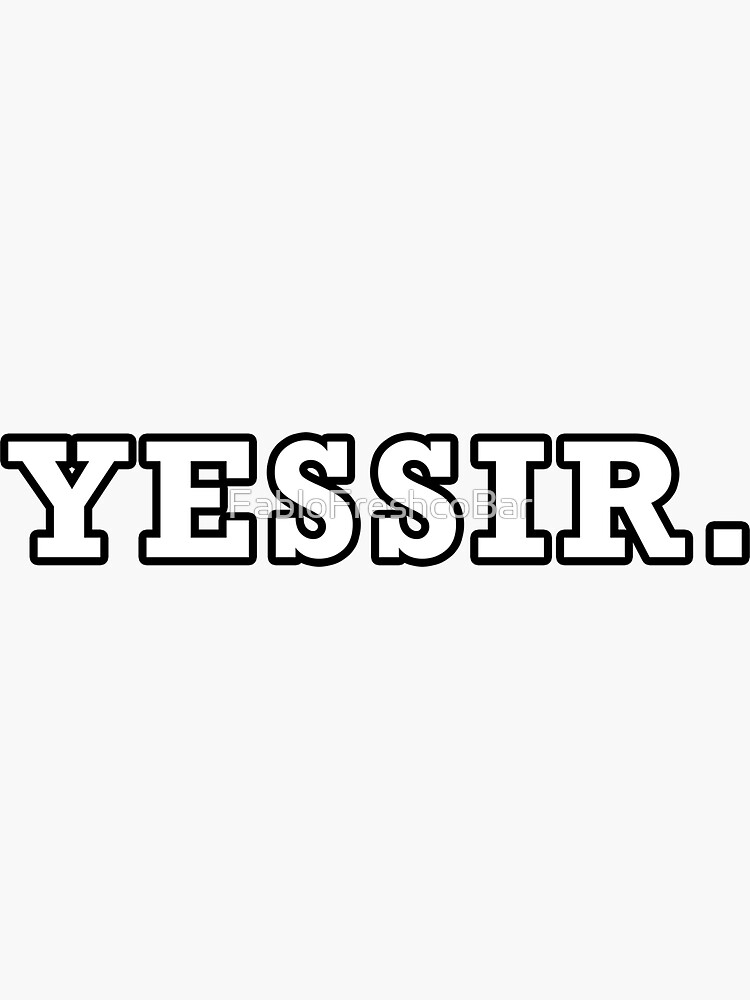 "Yessir" Sticker by FabloFreshcoBar Redbubble