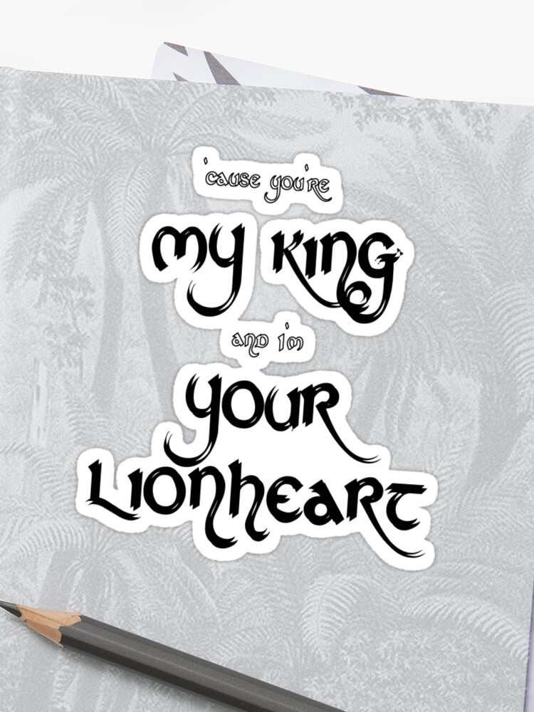 My King Your Lionheart 2 Black Sticker By Elizabelle Redbubble