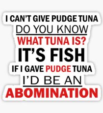 I Can't Give Pudge Tuna Sticker