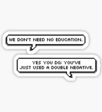 We don't need no education Sticker