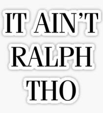 It Ain't Ralph Tho Sticker