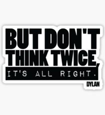 But don't think twice Bob Dylan Sticker