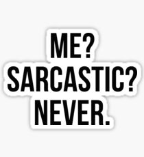 Me? Sarcastic? Never. Sticker