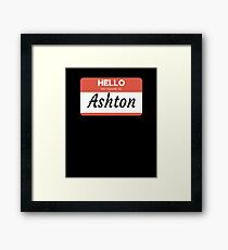 Ashton Name Label Hello My Name Is Ashton Gift For Ashton or for a female you know called Ashton Framed Print