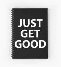 just get good Spiral Notebook