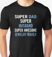 Super Dad, Super Husband, Super Awesome Jewelry Maker Unisex T-Shirt