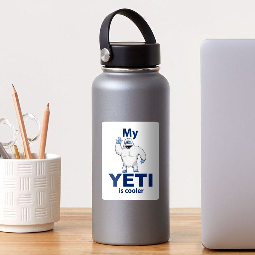 "My Yeti is cooler" Sticker by bamshackle Redbubble