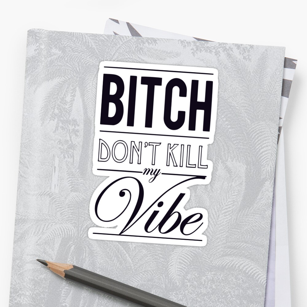 bitch dont kill my vibe sample
