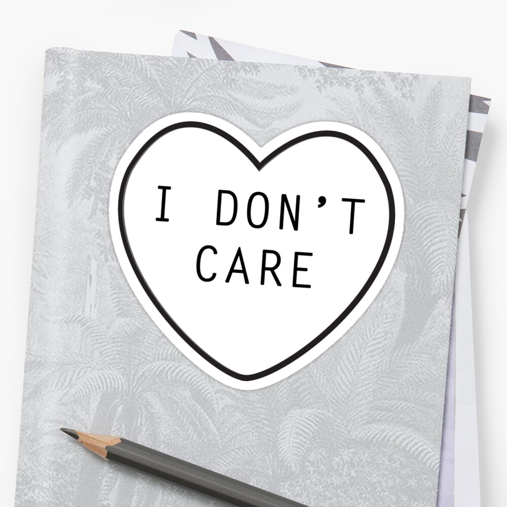 "I Don't Care" Sticker By Rachaelroyalty | Redbubble