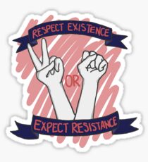 Respect Existence or Expect Resistance! Sticker