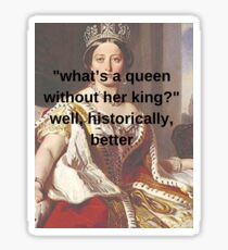 "what’s a queen without her king?" Sticker