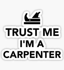 Trust me I'm a Carpenter Sticker
