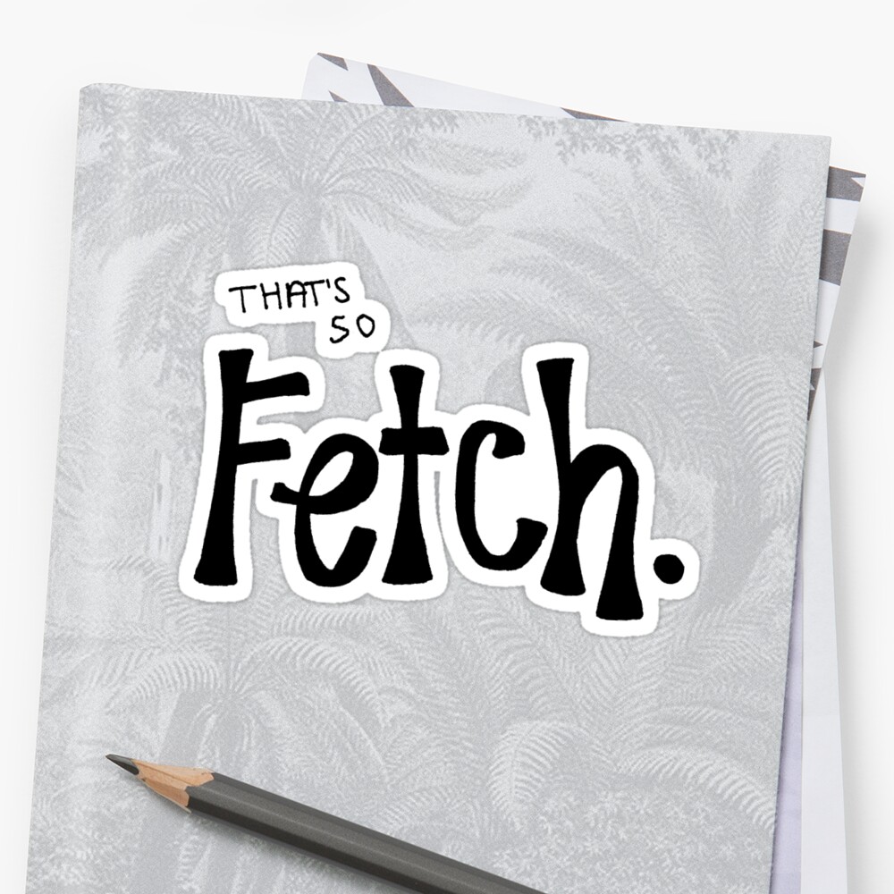 that-s-so-fetch-mean-girls-sticker-by-alexavec-redbubble