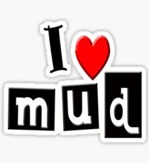 I LOVE MUD Sticker