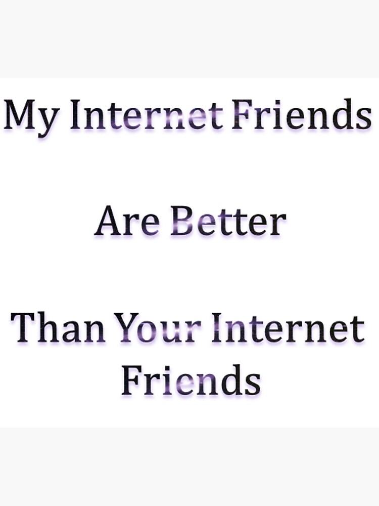 my-internet-friends-are-better-than-your-internet-friends-sticker-by