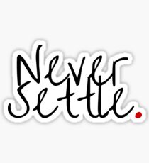 Never Settle. - Statement Apparel and more Sticker