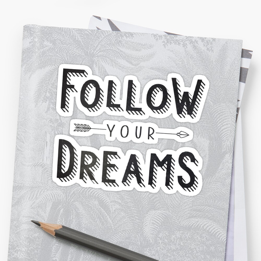 Follow Your Dreams Sticker By Kindofstyle Redbubble 0223