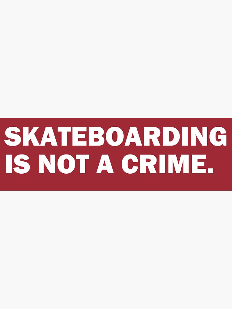 Skateboarding Is Not A Crime Sticker By LoganKelly Redbubble   Bg,f8f8f8 Flat,750x,075,f Pad,750x1000,f8f8f8.u1 