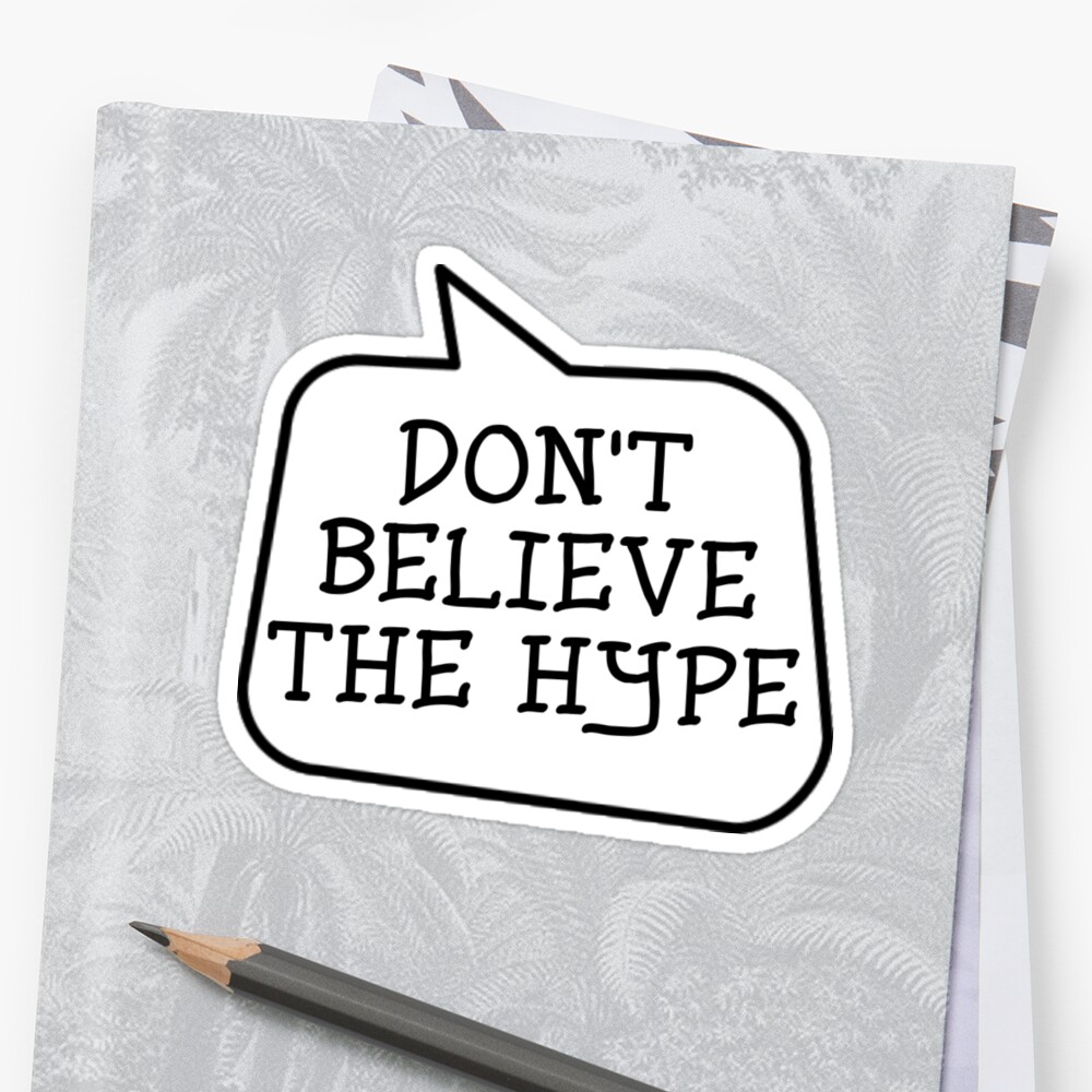 Dont Believe The Hype By Bubble Sticker By Bubble Tees Redbubble 