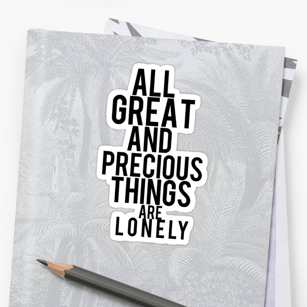 all-great-and-precious-things-are-lonely-sticker-by-meghanweston