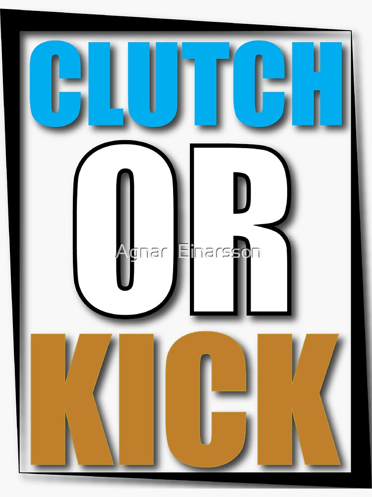 "Clutch or Kick" Sticker by TheNTRX Redbubble
